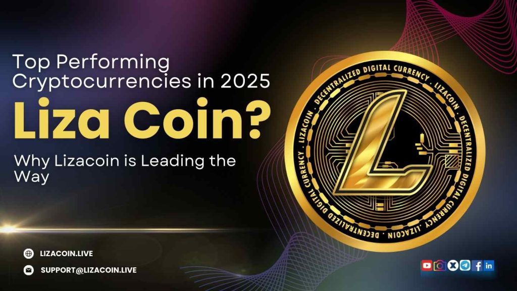 Top Performing Cryptocurrencies in 2025: Why Lizacoin is Leading the Way