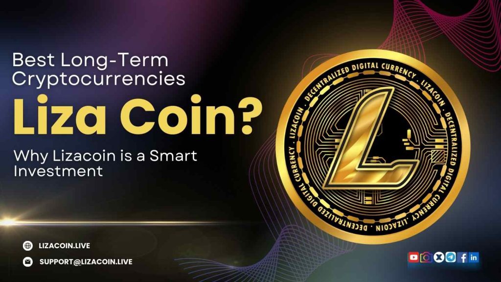 Best Long-Term Cryptocurrencies: Why Lizacoin is a Smart Investment