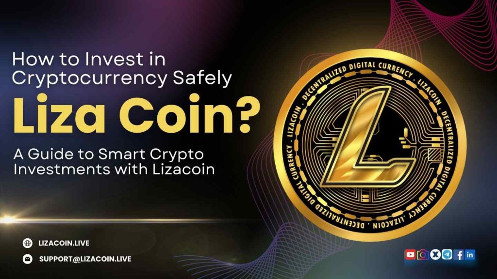 How to Invest in Cryptocurrency Safely: A Guide to Smart Crypto Investments with Lizacoin