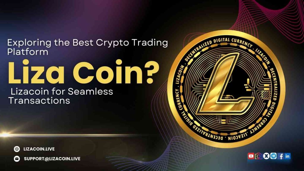 Exploring the Best Crypto Trading Platform: Lizacoin for Seamless Transactions